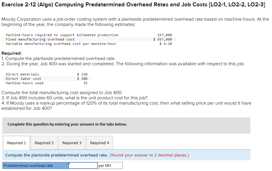 Exercise 2-12 (Algo) Computing Predetermined Overhead Rates and Job Costs [LO2-1,
