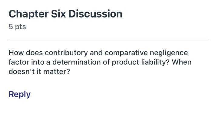  Chapter Six Discussion 5 pts How does contributory and comparative negligence