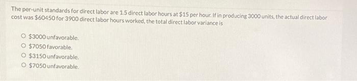  The per-unit standards for direct labor are 1.5 direct labor hours