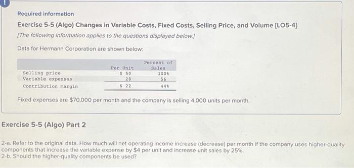  Required information Exercise 5-5 (Algo) Changes in Variable Costs, Fixed Costs,