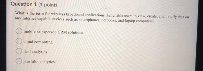  Question 1 (1 point) What is the term for wireless broadband