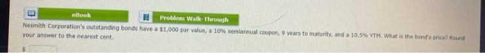  B eBook Problem Walk-Through Nesmith Corporation's outstanding bonds have a $1,000