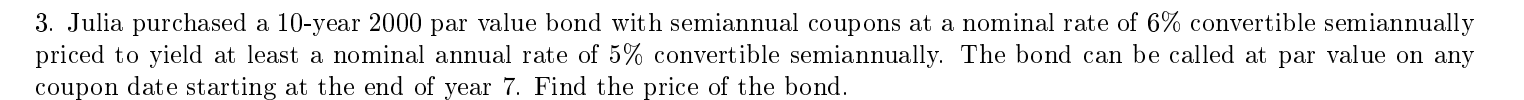  3. Julia purchased a 10-year 2000 par value bond with semiannual