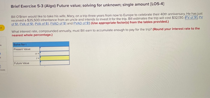  please compelte the question Brief Exercise 5-3 (Algo) Future value; solving