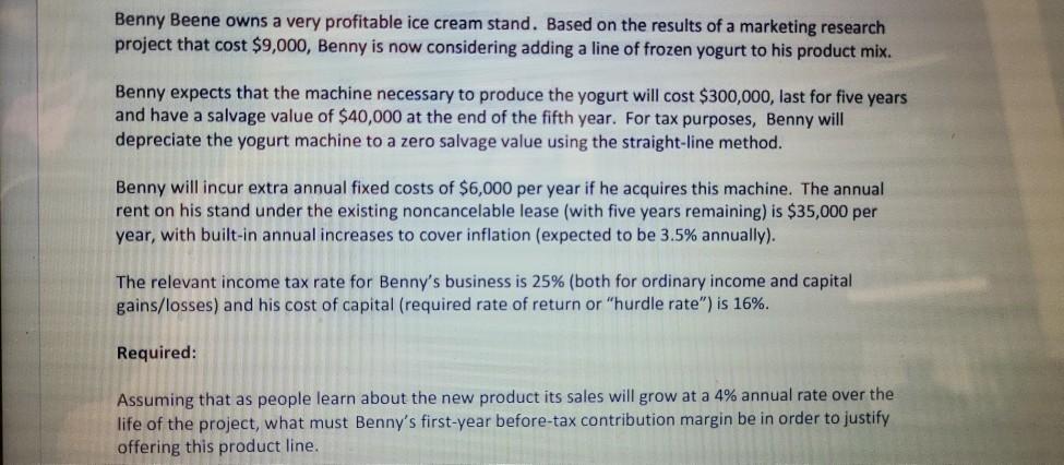  Benny Beene owns a very profitable ice cream stand. Based on