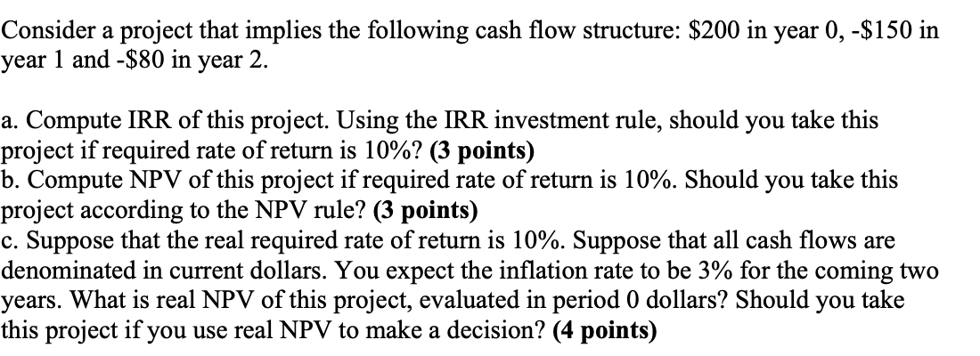 Consider a project that implies the following cash flow structure: $200
