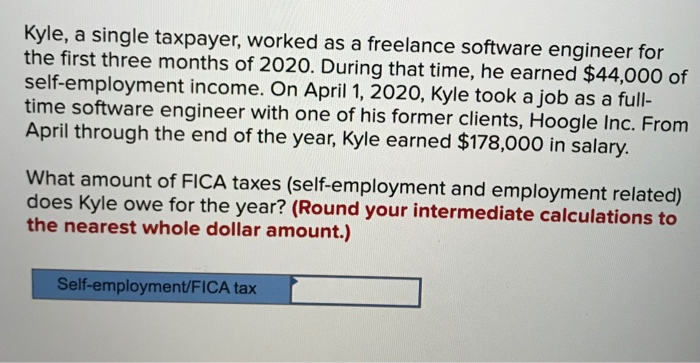 Please show your work Kyle, a single taxpayer, worked as a freelance