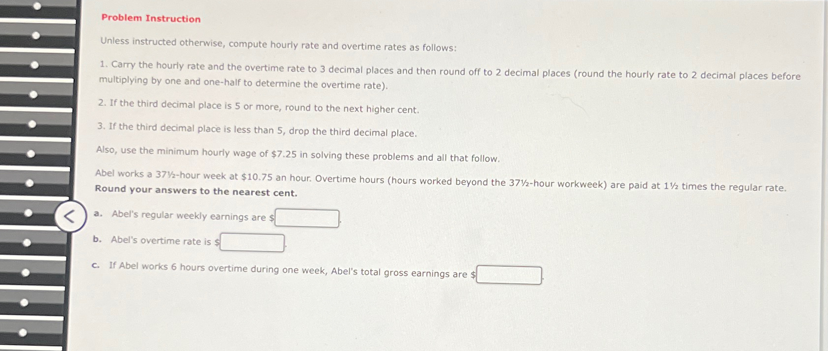  Problem Instruction Unless instructed otherwise, compute hourly rate and overtime rates