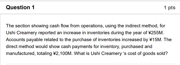 Question 1 1 pts The section showing cash flow from operations,
