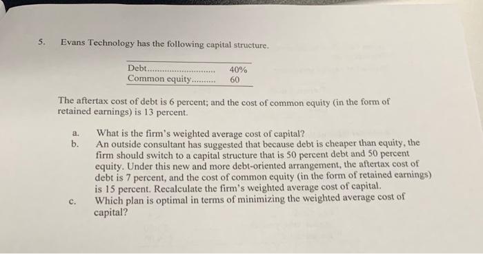  5. Evans Technology has the following capital structure. a. Debt........ 40%