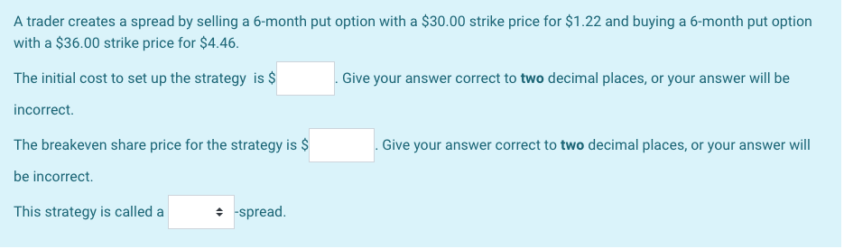  A trader creates a spread by selling a 6-month put option