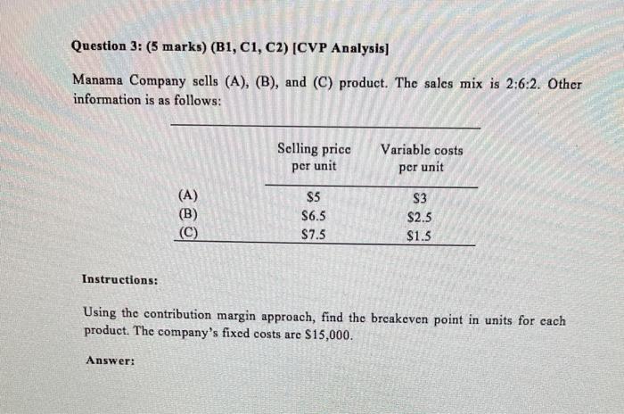 Question 3: (5 marks) (B1, C1, C2) (CVP Analysis] Manama Company