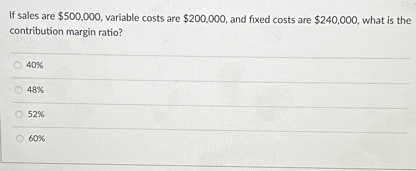  If sales are $500,000, variable costs are $200,000, and fixed costs