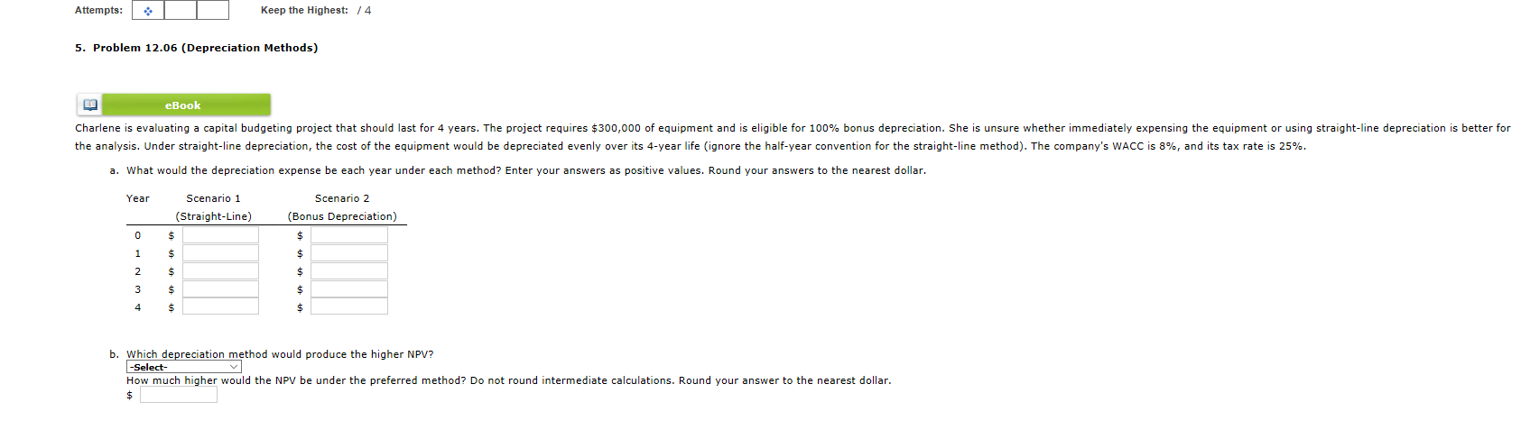 Attempts: Keep the Highest: / 4 5. Problem 12.06 (Depreciation Methods)