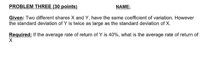 PROBLEM THREE (30 points) NAME: Given: Two different shares X and