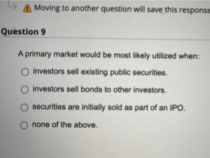  Moving to another question will save this response Question 9 A