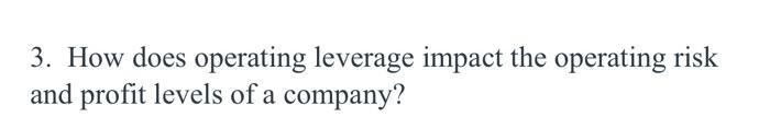 3. How does operating leverage impact the operating risk and profit levels