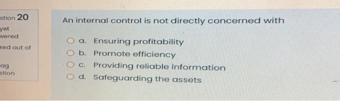  stion 20 An internal control is not directly concerned with yet