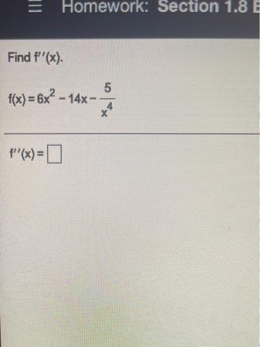  Homework: Section 1.8 E Find t''(x). 5 f(x) = 6x -