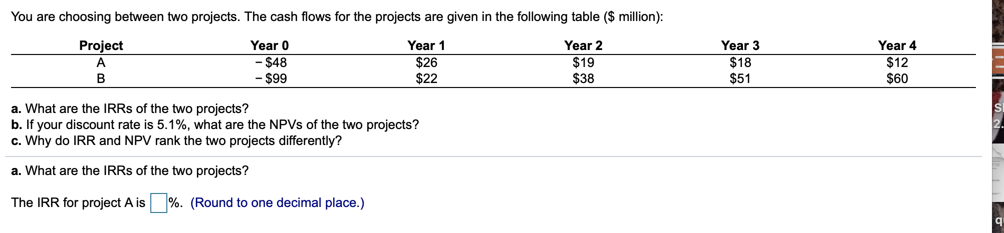 PLS ANSWER a.b.c You are choosing between two projects. The cash flows