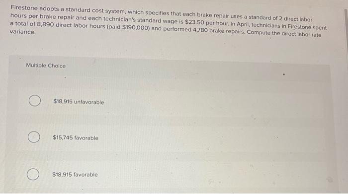  Firestone adopts a standard cost system, which specifies that each brake