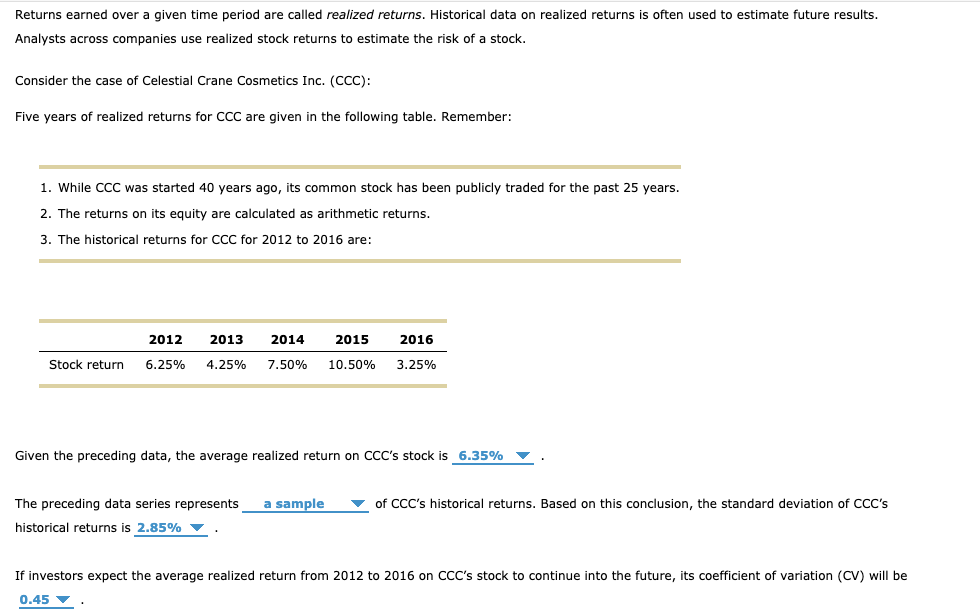 Returns earned over a given time period are called realized returns.