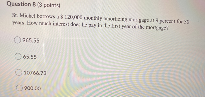  Question 8 (3 points) St. Michel borrows a $ 120,000 monthly