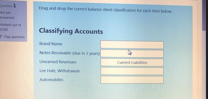  Question 1 Drag and drop the correct balance sheet classification for