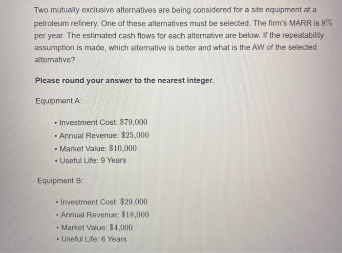 Two mutually exclusive alternatives are being considered for a site equipment