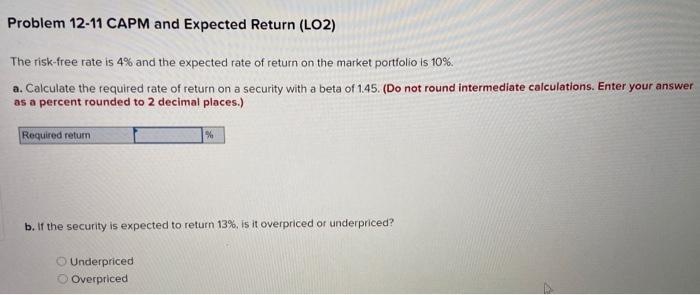  Problem 12-11 CAPM and Expected Return (LO2) The risk-free rate is