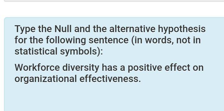  Type the Null and the alternative hypothesis for the following sentence