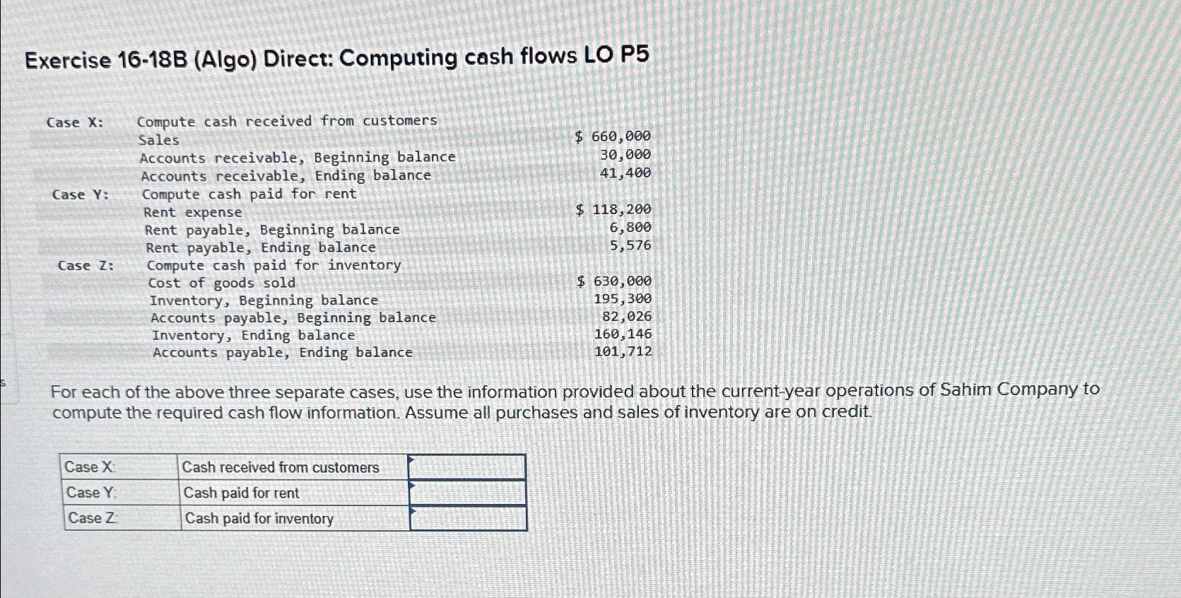  Exercise 16-18B (Algo) Direct: Computing cash flows LO P5 Case X: