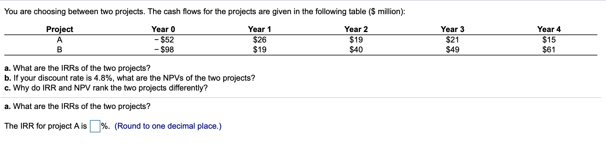 pls answer ABC You are choosing between two projects. The cash flows