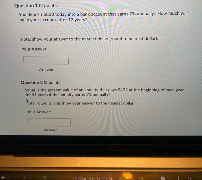  Question 1 (2 points) You deposit $830 today into a bank