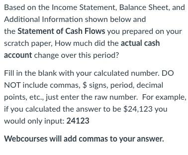  Based on the Income Statement, Balance Sheet, and Additional Information shown