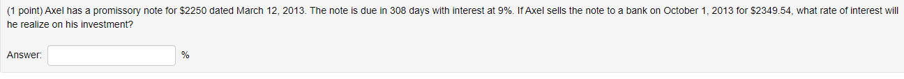 (1 point) Axel has a promissory note for $2250 dated March