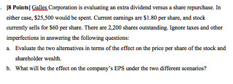  [8 Points] Galles Corporation is evaluating an extra dividend versus a