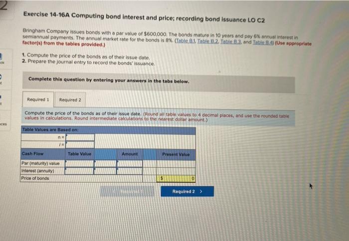  need help 2 Exercise 14-16A Computing bond interest and price; recording