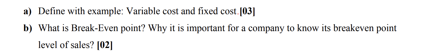  a) Define with example: Variable cost and fixed cost.[03] b) What