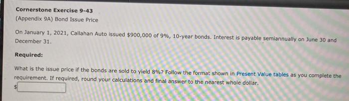  Cornerstone Exercise 9-43 (Appendix 9A) Bond Issue Price On January 1,