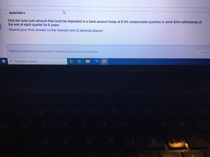  QUESTION 3 Find the lump sum amount that could be deposited