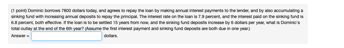 do not use excel please (1 point) Dominic borrows 7800 dollars today,