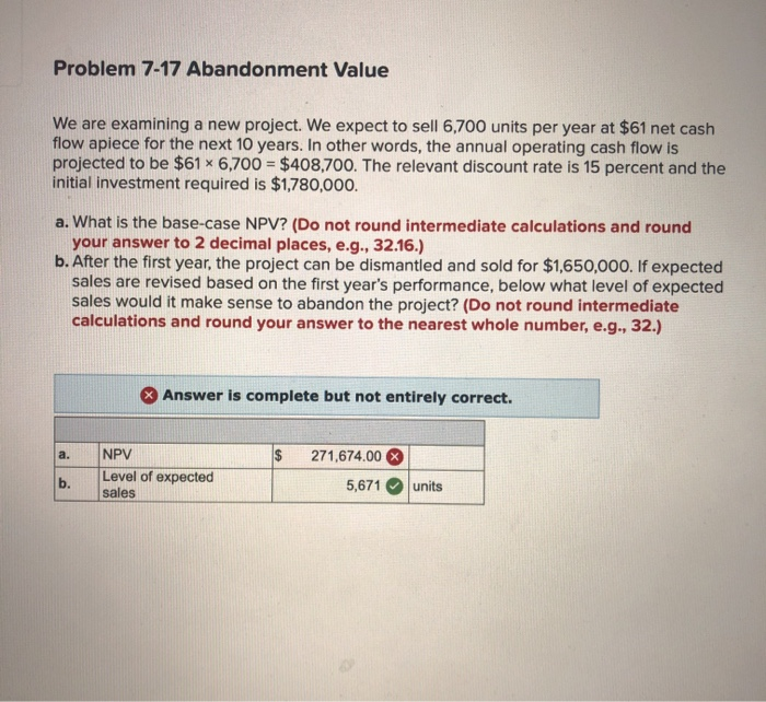  Problem 7-17 Abandonment Value We are examining a new project. We