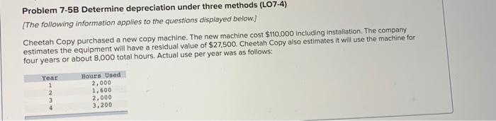  Problem 7-5B Determine depreciation under three methods (L07-4) [The following information