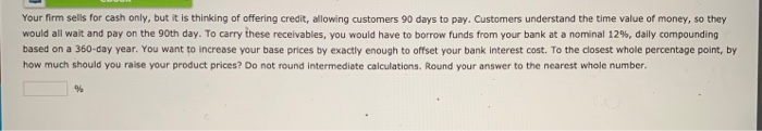  PLEASE answer each component. PLEASE. Your firm sells for cash only,