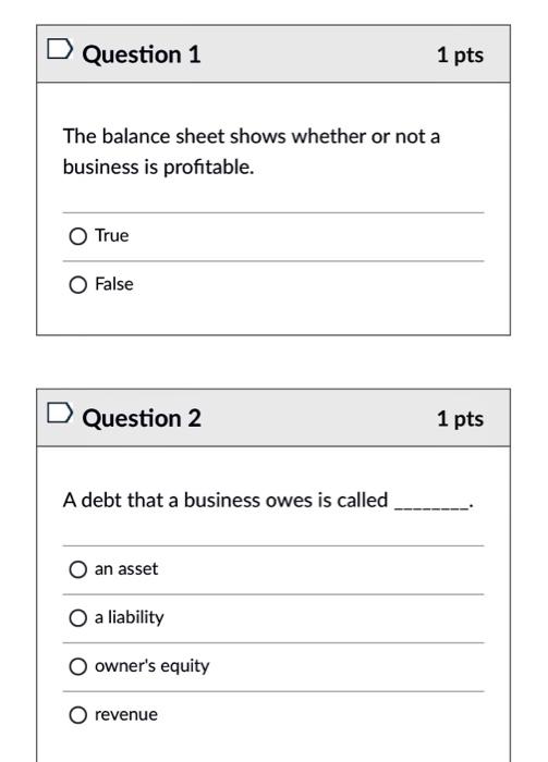  D Question 1 1 pts The balance sheet shows whether or