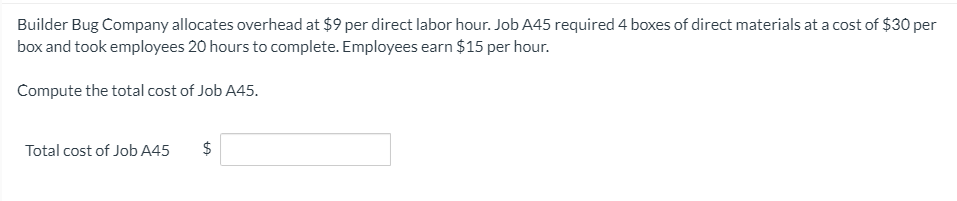  Builder Bug Company allocates overhead at $9 per direct labor hour.