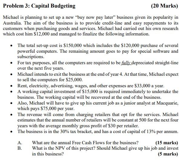  Problem 3: Capital Budgeting (20 Marks) Michael is planning to set
