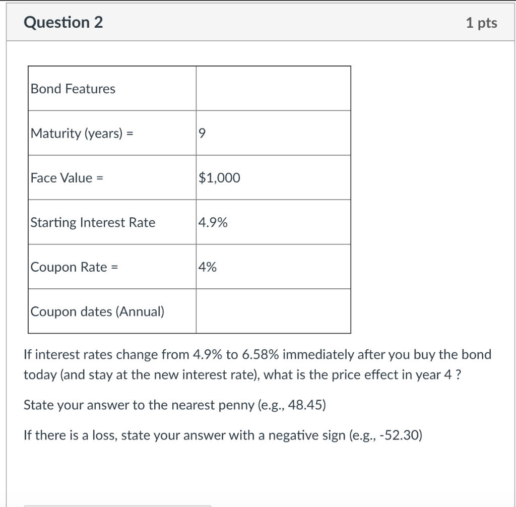 Question 2 1 pts Bond Features Maturity (years) = 9 Face