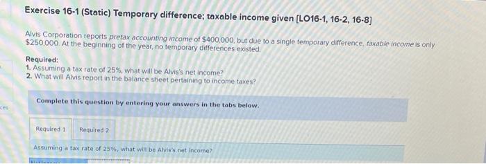  Exercise 16-1 (Static) Temporary difference; taxable income given (L016-1, 16-2, 16-8]